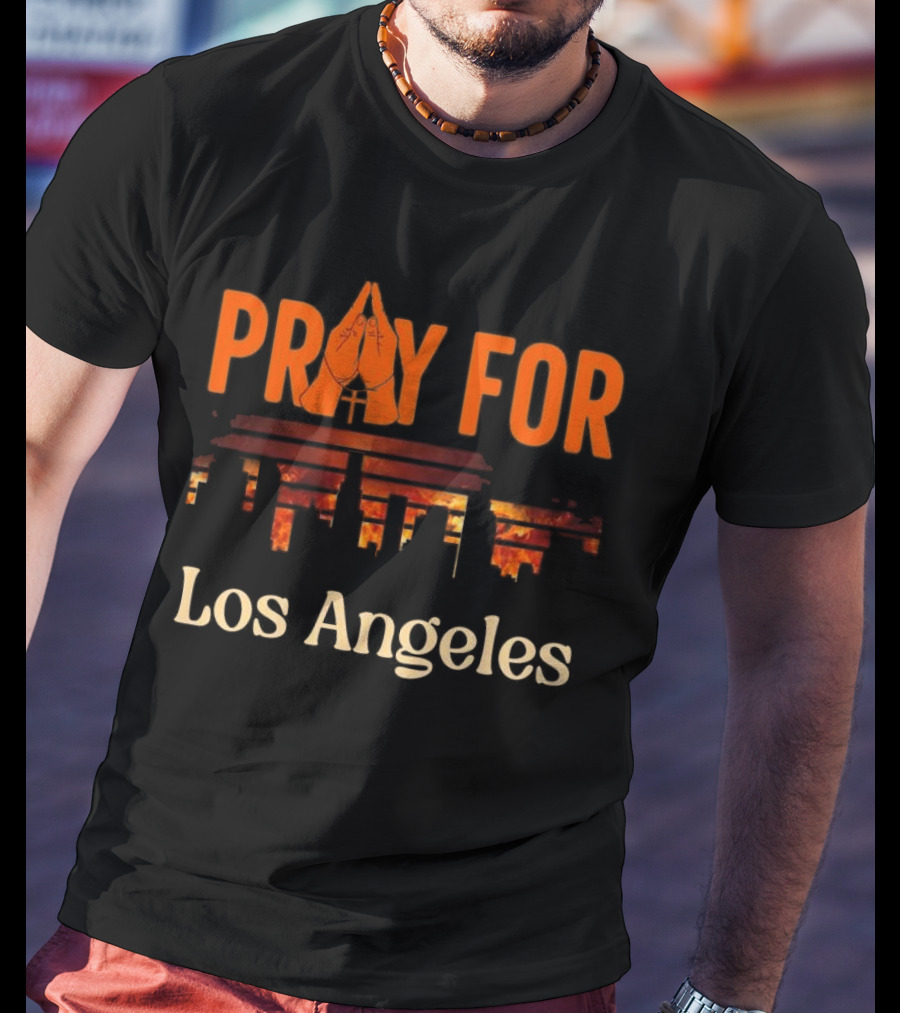 Pray For Los Angeles Fire 2025 Stand With LA California T-Shirt