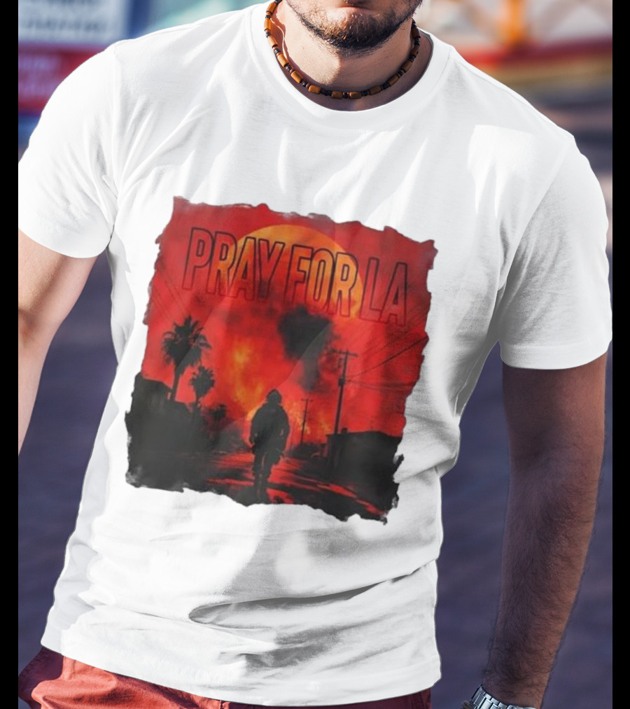 Pray For LA Pray For Los Angeles Los Angeles Wildfires Pray For California T-Shirt