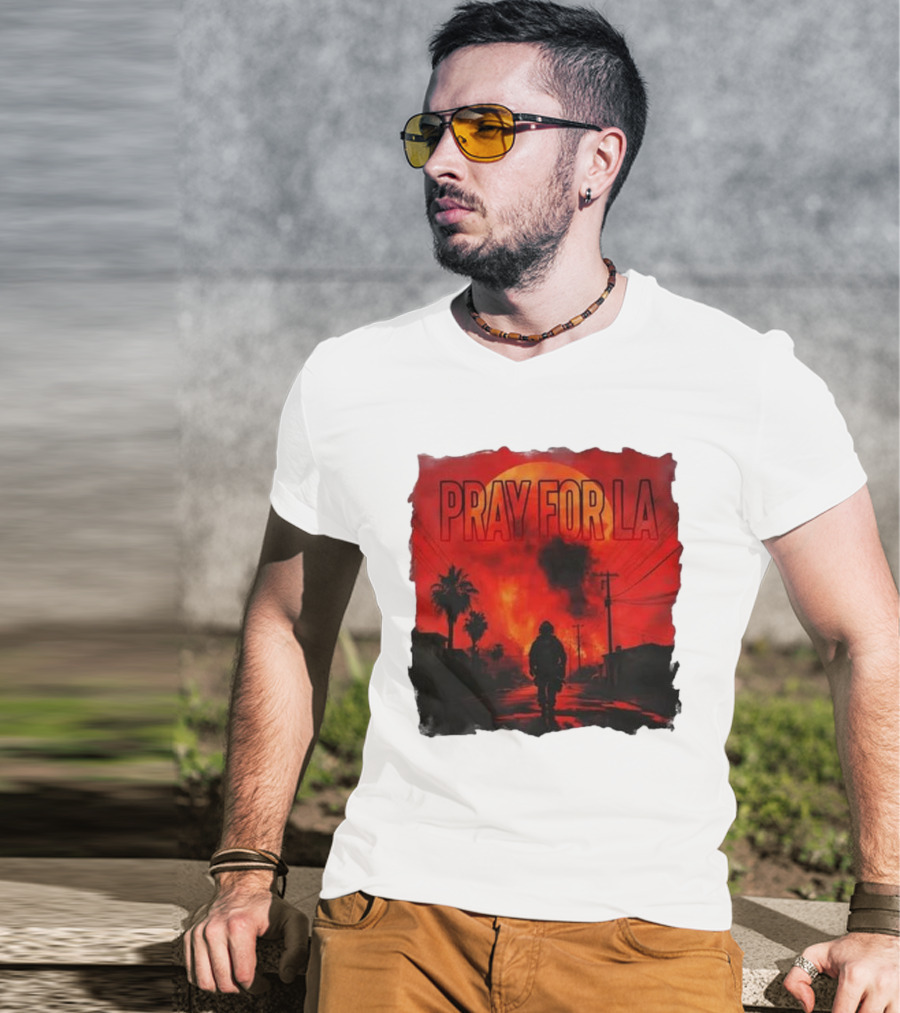 Pray For LA Pray For Los Angeles Los Angeles Wildfires Pray For California T-Shirt