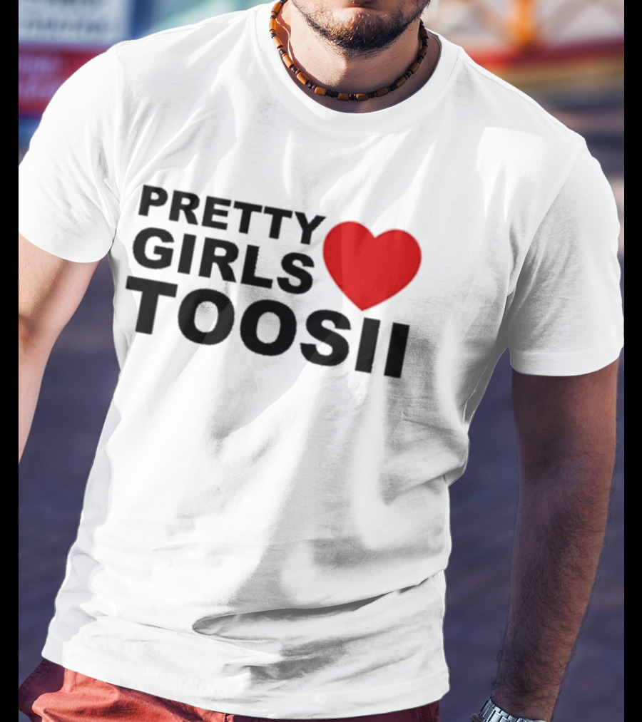 Pretty Girls Love Toosii Toosii2X T-Shirt