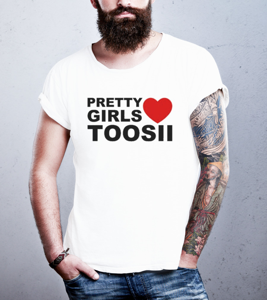 Pretty Girls Love Toosii Toosii2X T-Shirt