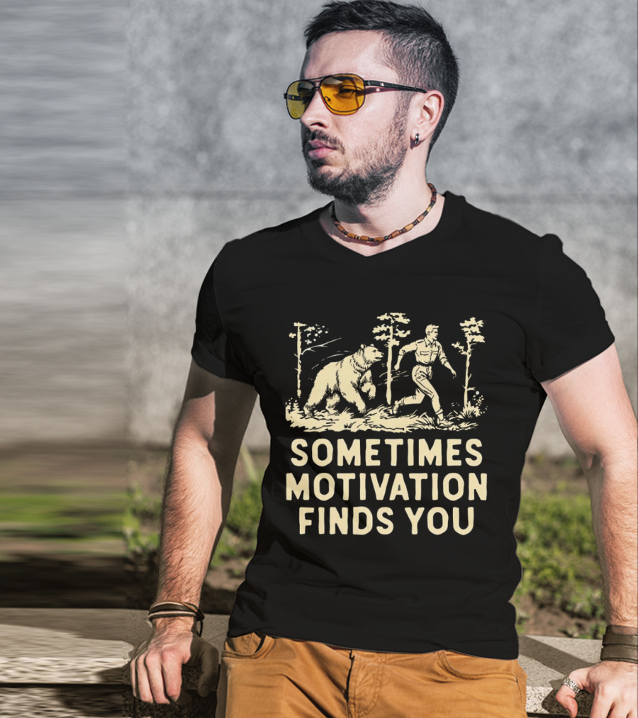 Bear Sometimes Motivation Finds You Forest Chase T-Shirt