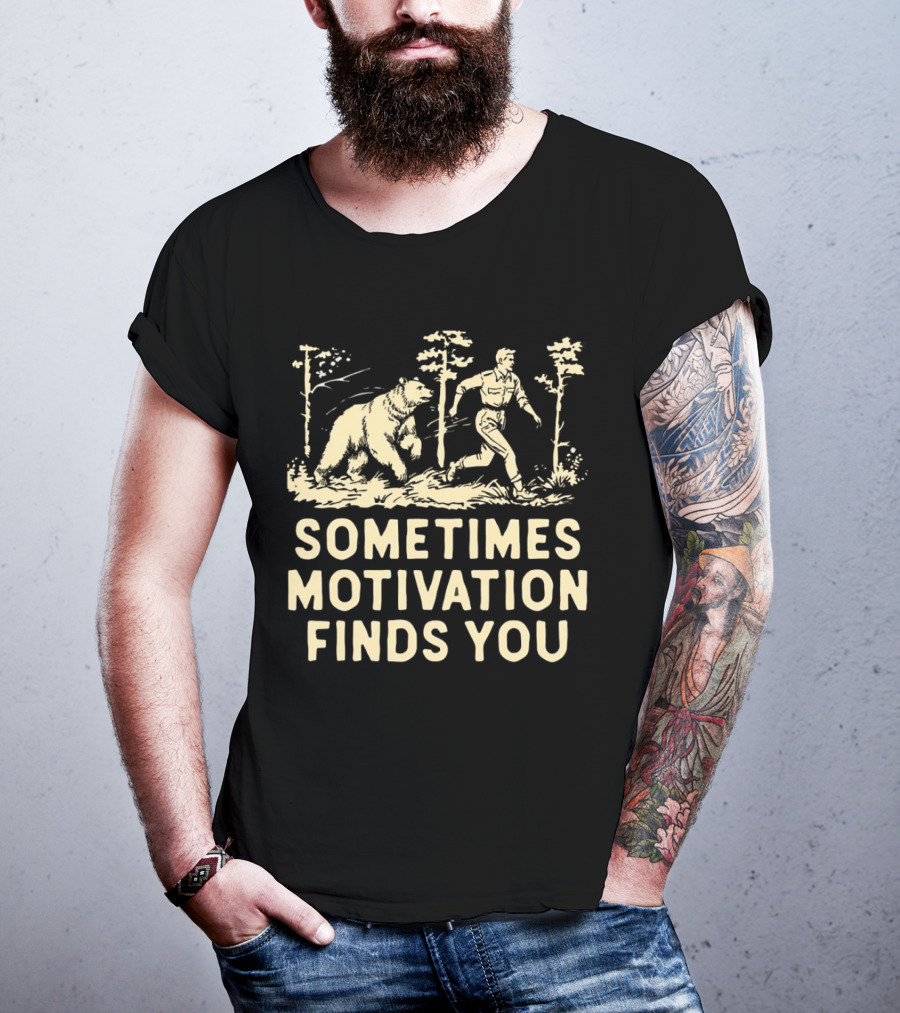 Bear Sometimes Motivation Finds You Forest Chase T-Shirt