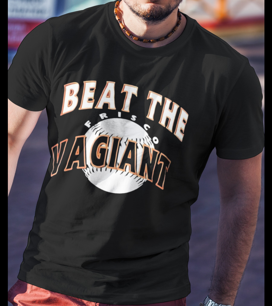 Beat The Frisco Vagiants Baseball T-Shirt