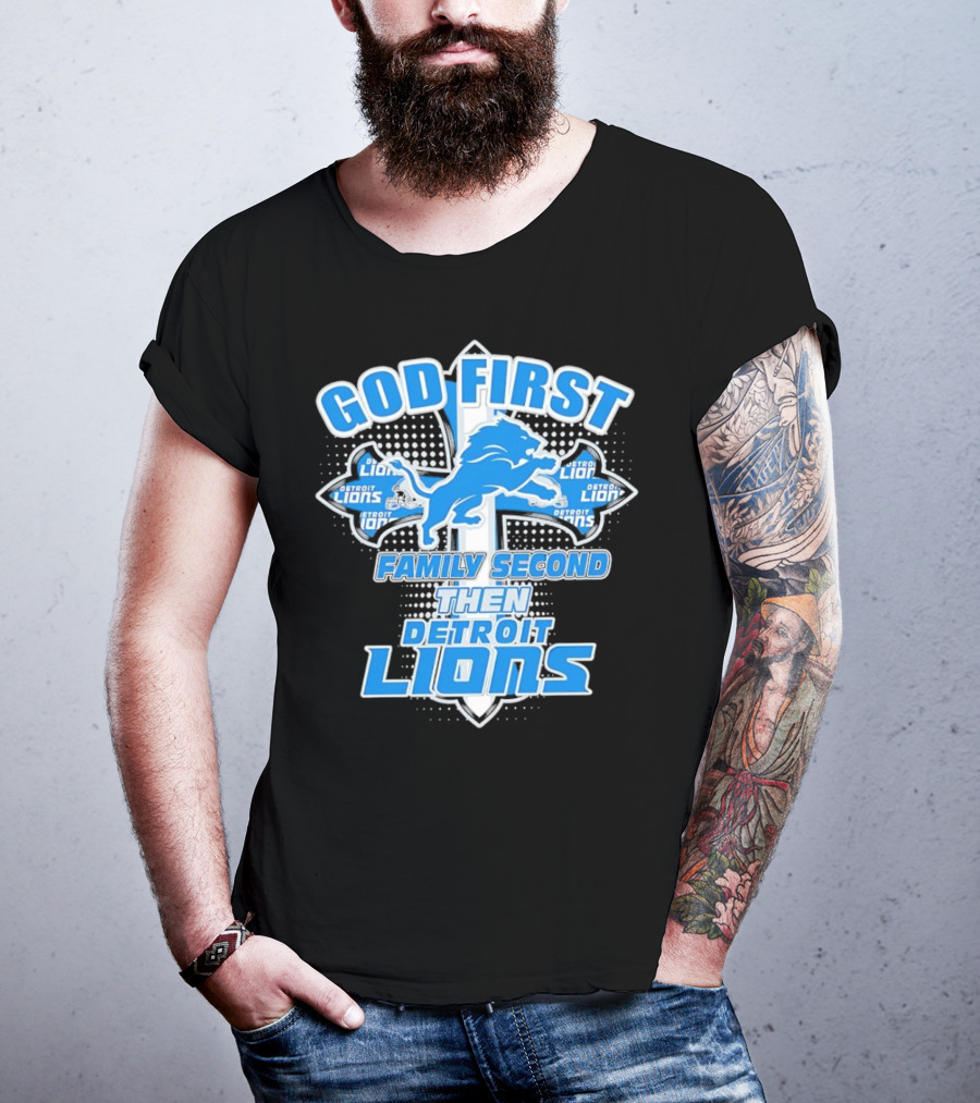 God First Family Second Then Detroit Lions Football Cross T-Shirt