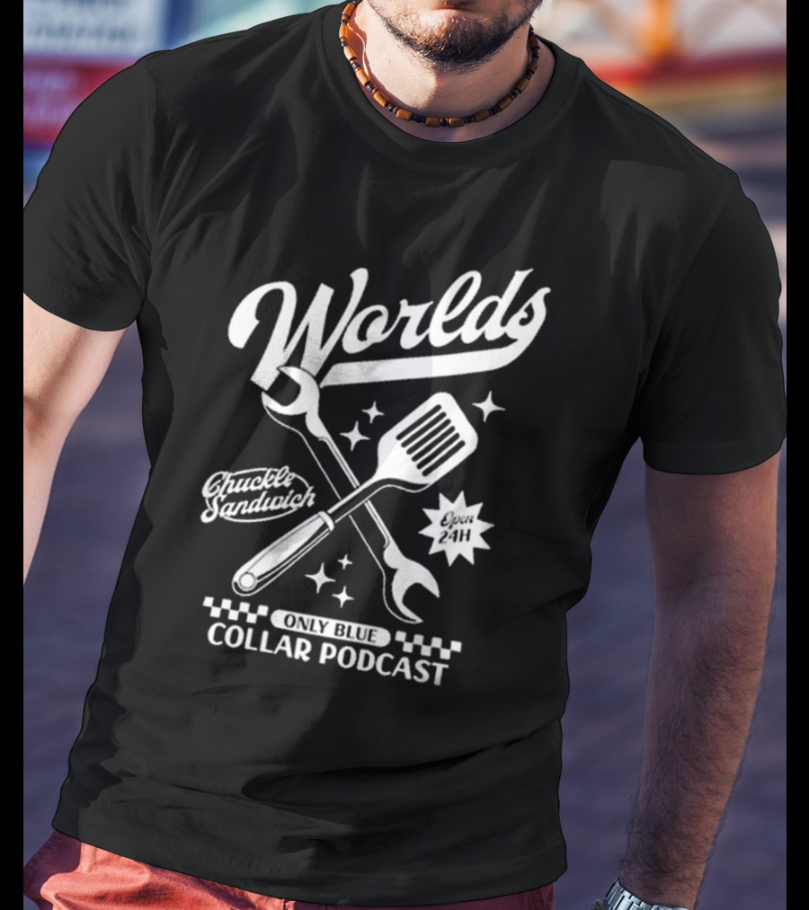Worlds Only Blue Collar Podcast Chuckle Sandwich Open 24h T-Shirt