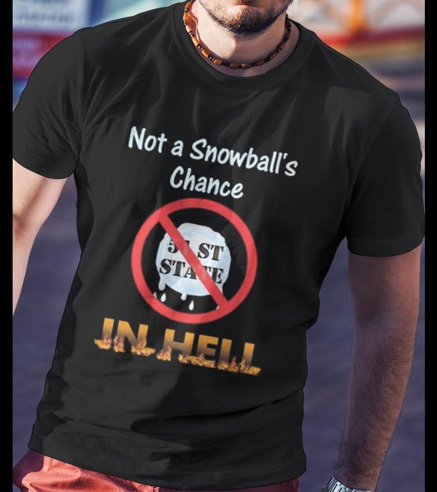 Not A Snowball's Chance 51st State No Way In Hell T-Shirt