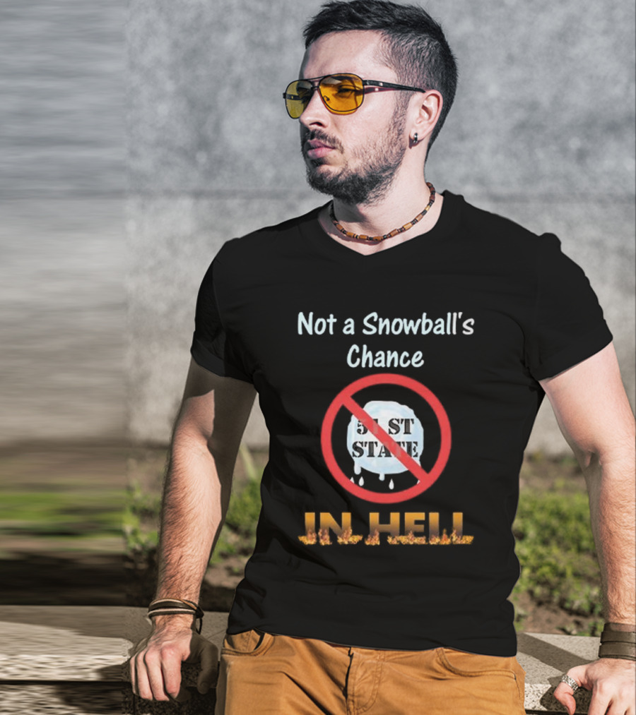 Not A Snowball's Chance 51st State No Way In Hell T-Shirt