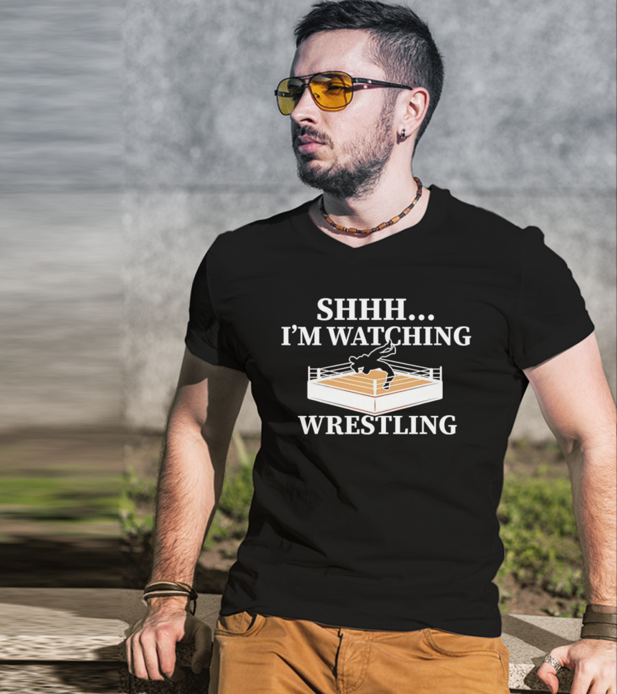 SHHH I'M WATCHING WRESTLING T-Shirt