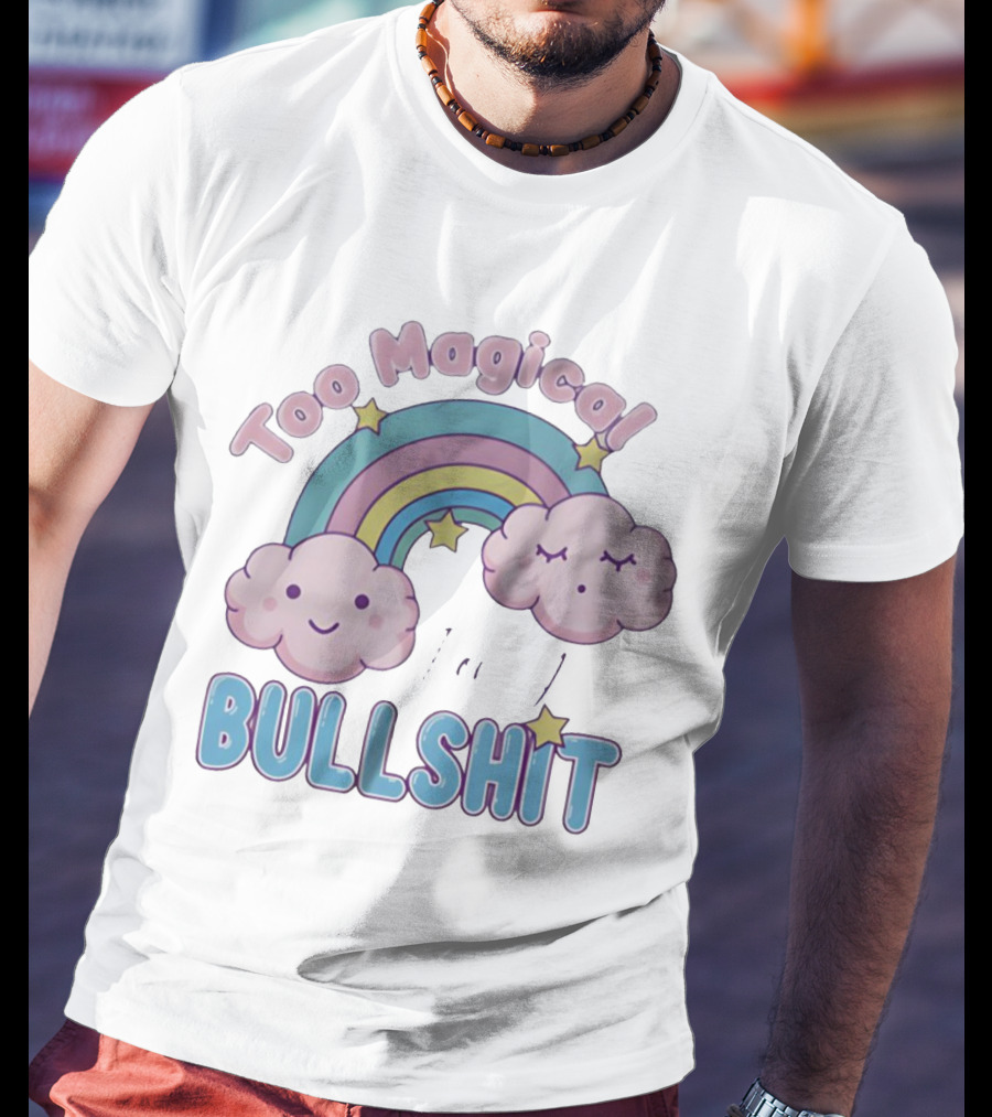 Too Magical For Your Bullshit Rainbow And Clouds With Stars T-Shirt
