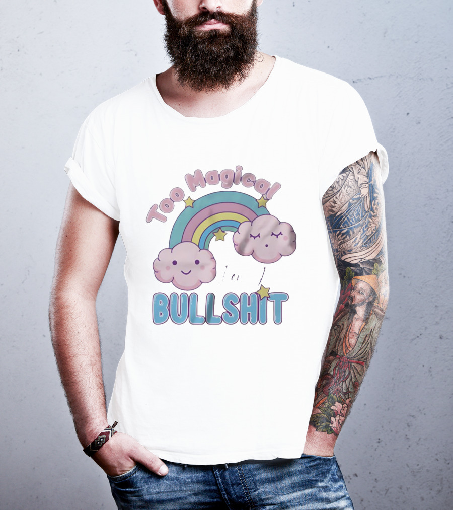 Too Magical For Your Bullshit Rainbow And Clouds With Stars T-Shirt