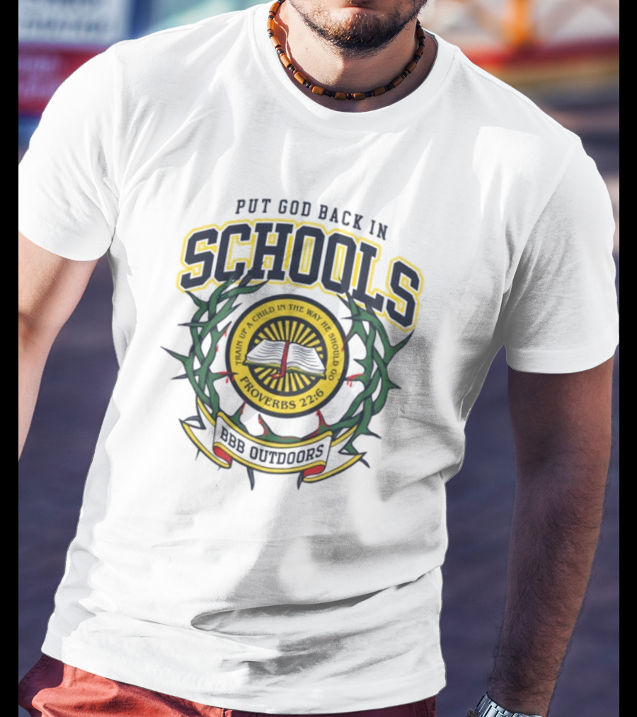 Put God Back In Schools Proverbs 22:6 BBB Outdoors T-Shirt