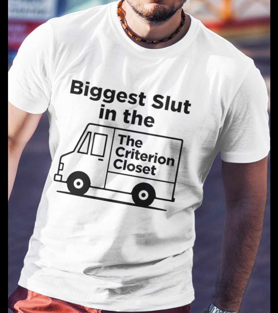 Biggest Slut In The Criterion Closet Delivery Truck T-Shirt