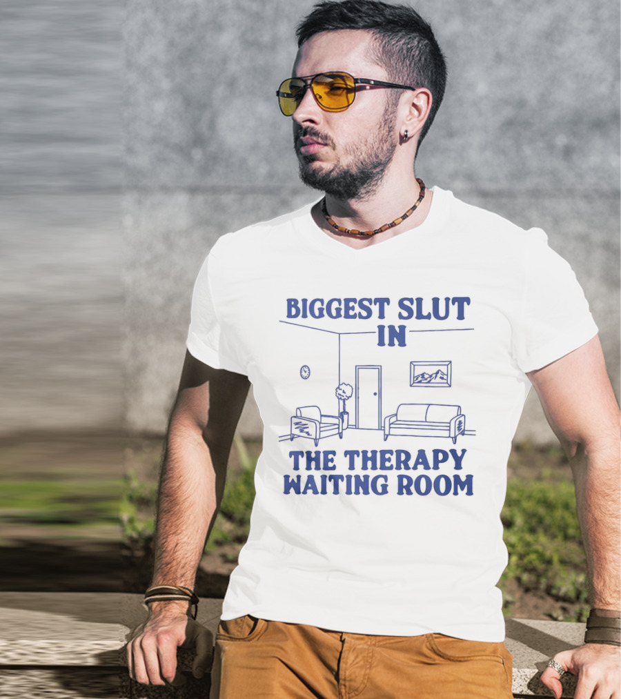 Biggest Slut In The Therapy Waiting Room Bedroom Couch And Chair T-Shirt