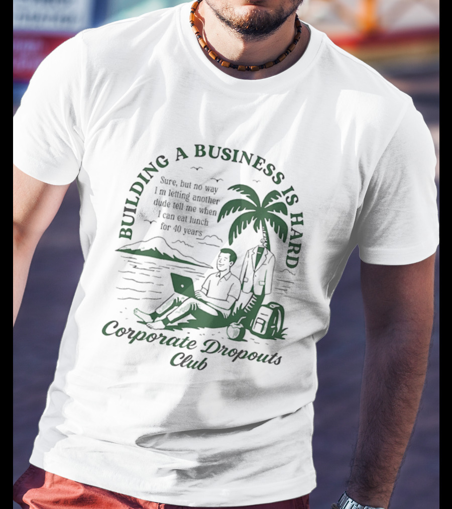 Building A Business Is Hard Corporate Dropouts Club Palm Tree Laptop Scene T-Shirt
