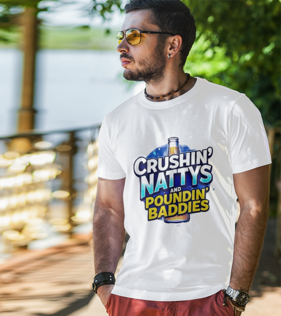 Crushin’ Nattys Poundin’ Baddies Beer Bottle Design T-Shirt