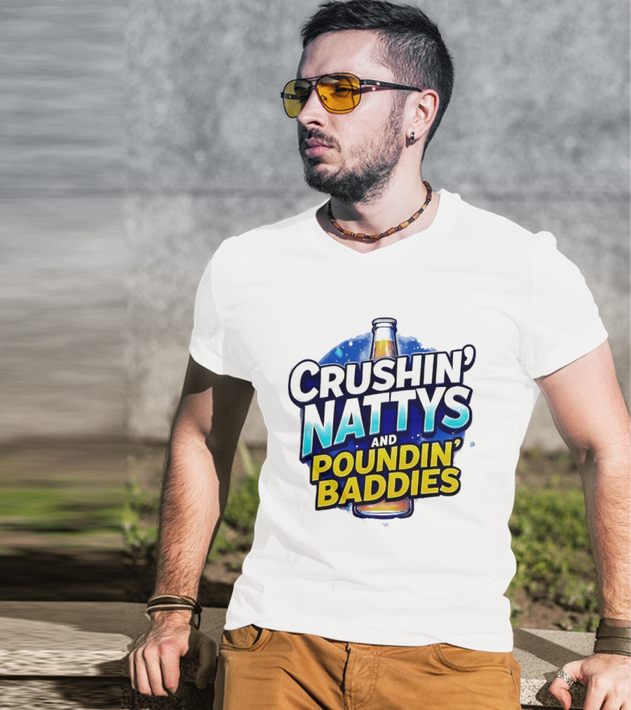 Crushin’ Nattys Poundin’ Baddies Beer Bottle Design T-Shirt