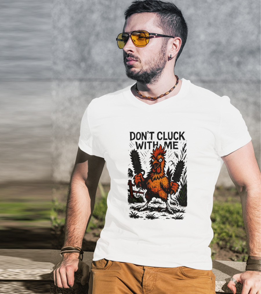Chainsaw Chick Don’t Cluck With Me Fierce Chicken Holding Dual Chainsaw T-Shirt