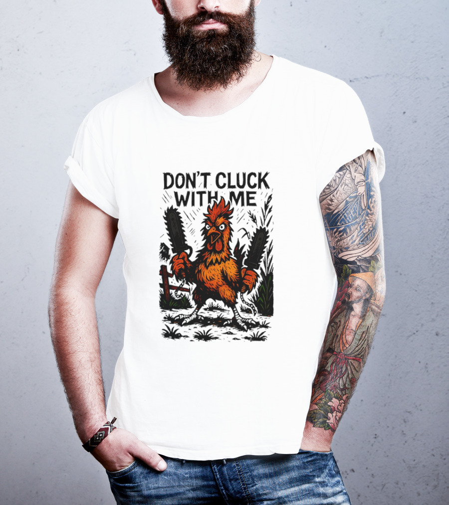 Chainsaw Chick Don’t Cluck With Me Fierce Chicken Holding Dual Chainsaw T-Shirt