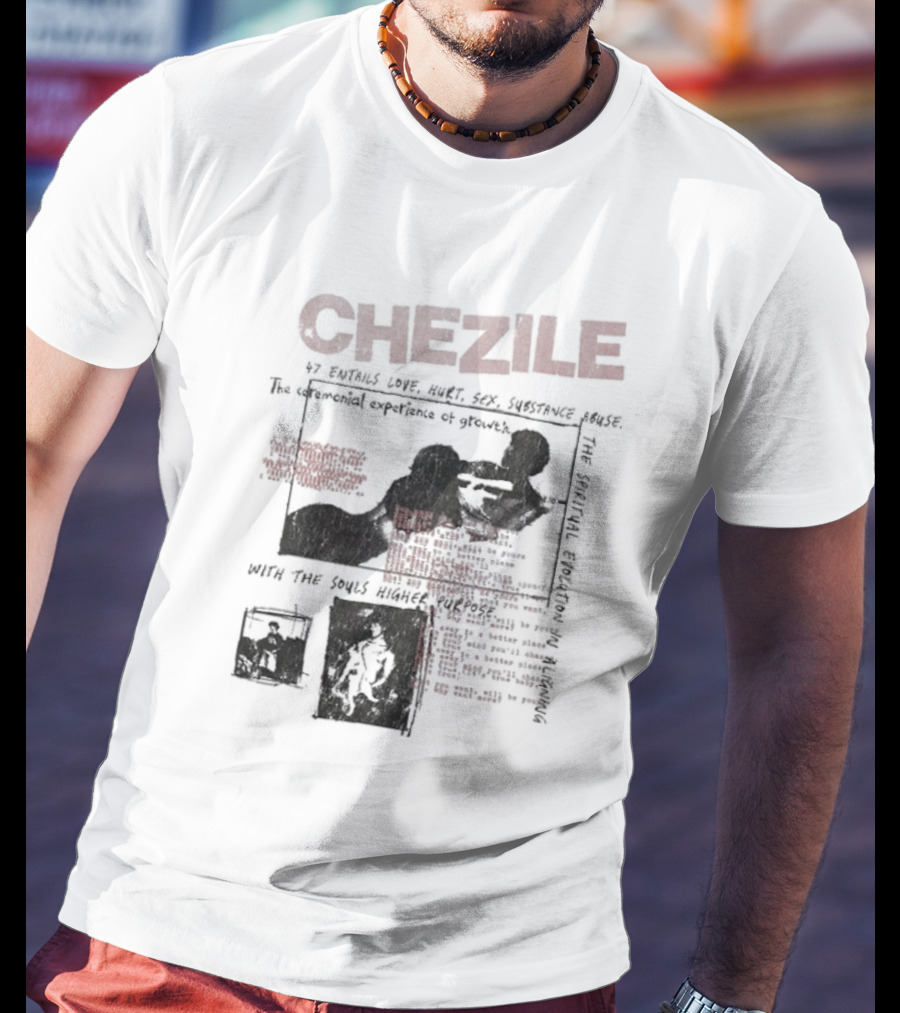 Chezile 47 Entails Love Hurt Sex Substance Abuse The Ceremonial Experience Of Growth T-Shirt