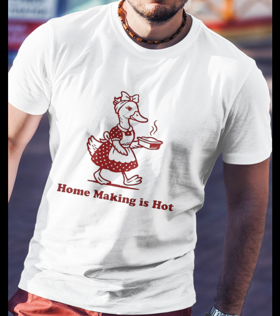 Duck Home Making Is Hot Cooking Theme T-Shirt