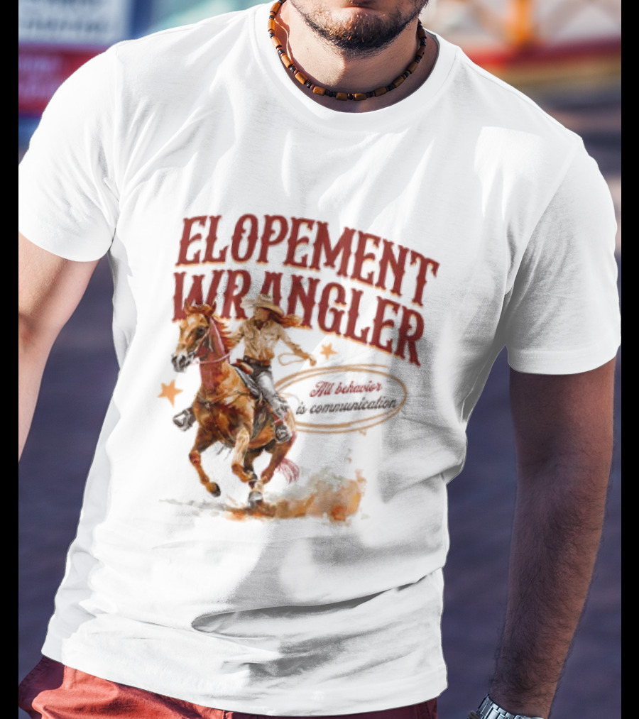 Elopement Wrangler Cowgirl Riding All Behavior Is Communication T-Shirt