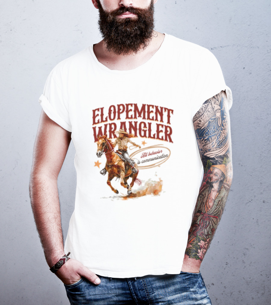 Elopement Wrangler Cowgirl Riding All Behavior Is Communication T-Shirt