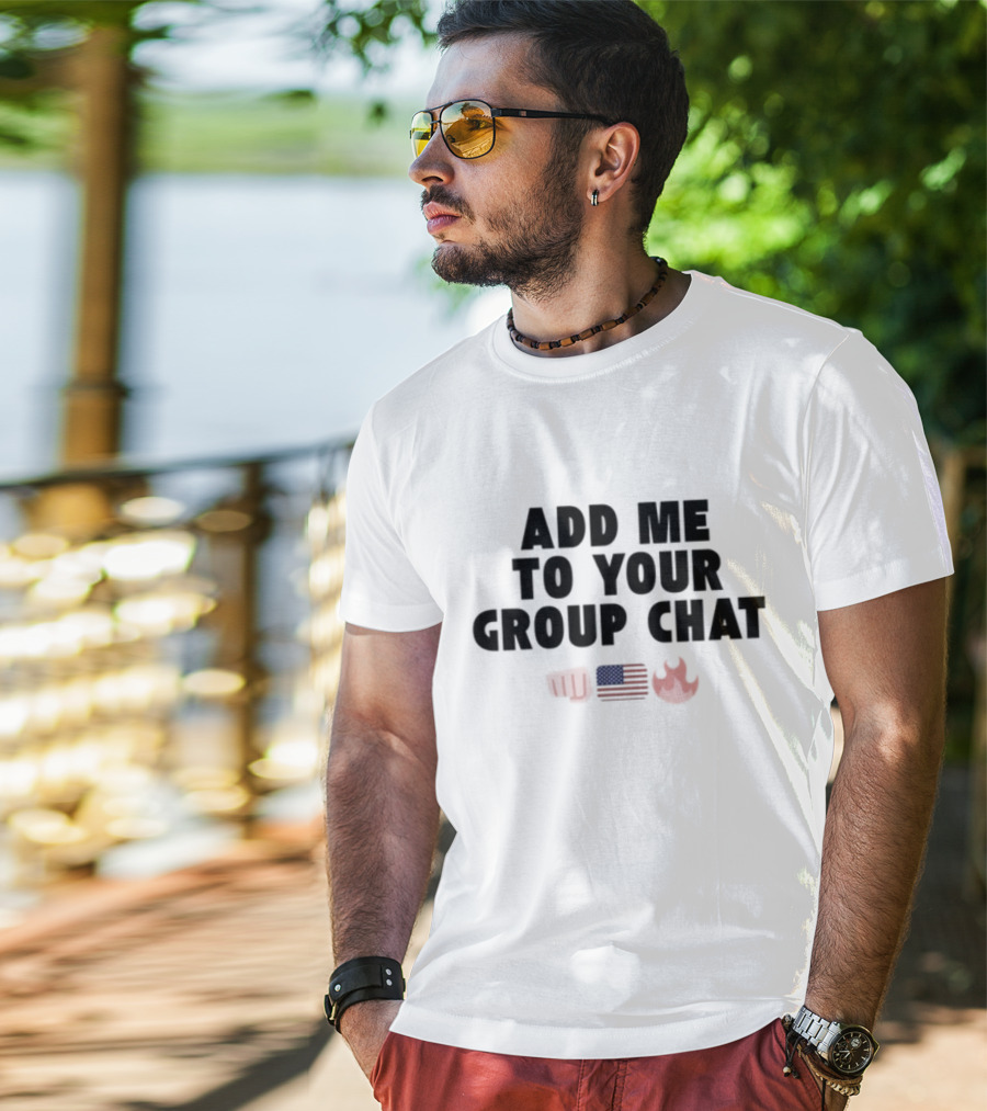 Add Me To Your Group Chat Fist American Flag Fire Emoji T-Shirt