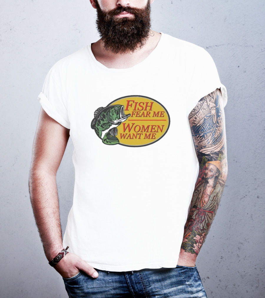 Fish Fear Me Women Want Me Fishing Humor Oval Badge T-Shirt
