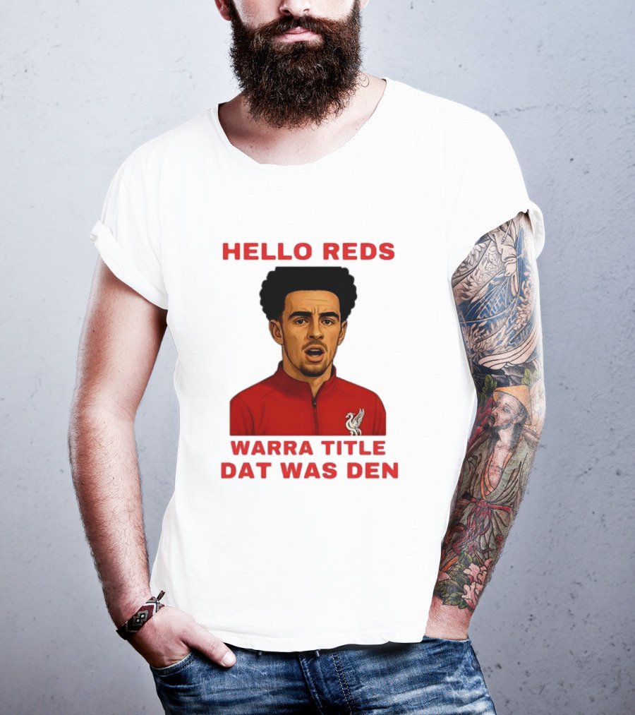 Hello Reds Warra Title Dat Was Den Liverpool Football Player T-Shirt