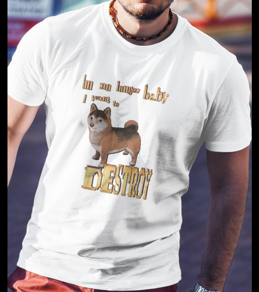 Im No Longer Baby I Want To Destroy Shiba Inu Dog T-Shirt