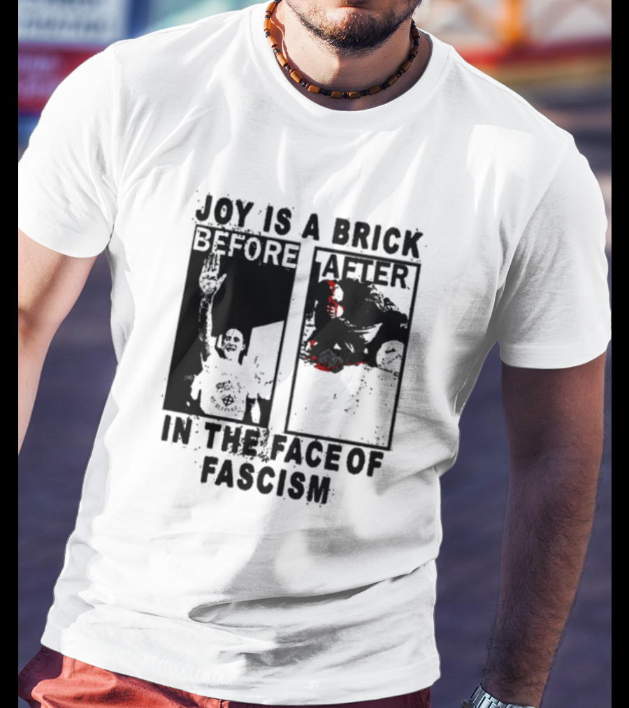 Maggotdeath666 Joy Is A Brick In The Face Of Fascism T-Shirt