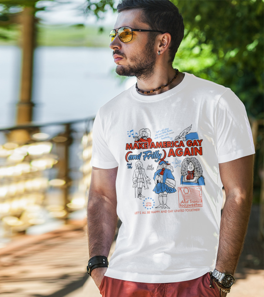 Make America Gay And Frilly (and Frilly) Again Let's All Be Happy And Gay United Together T-Shirt