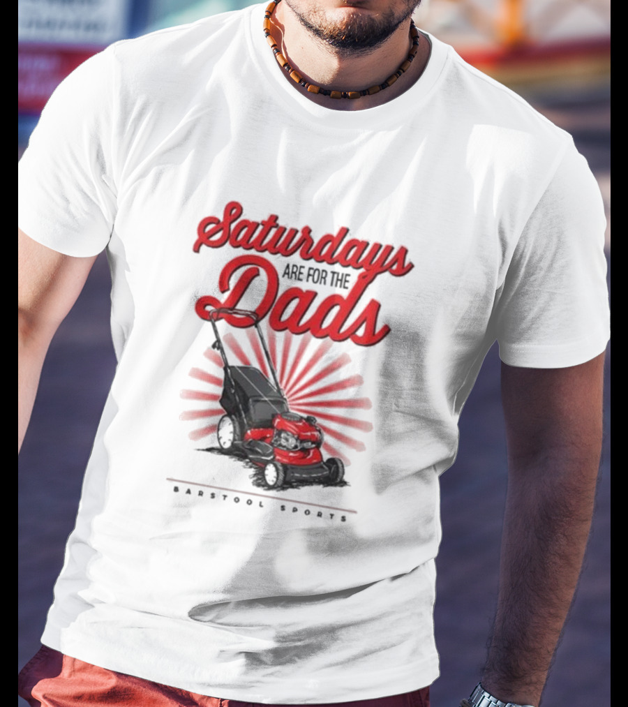 Saturdays Are For The Dads Push Mower Barstool Sports T-Shirt