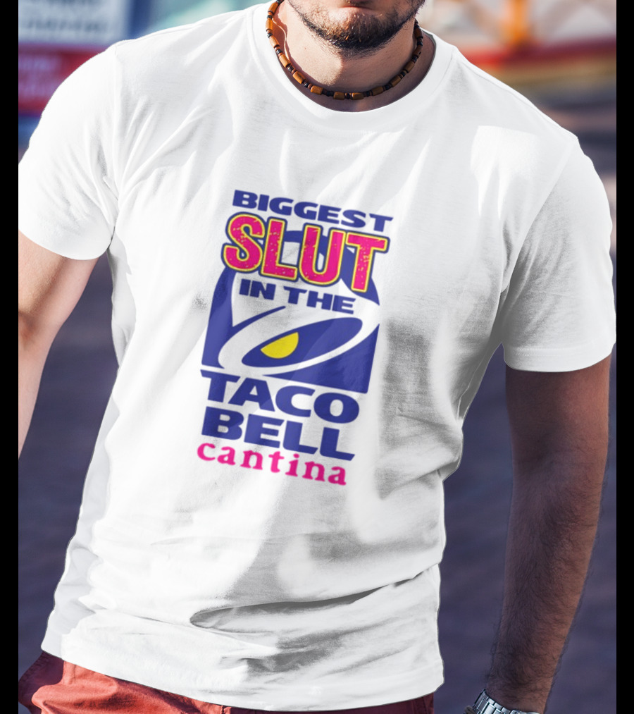 BIGGEST SLUT IN THE TACO BELL CANTINA T-Shirt