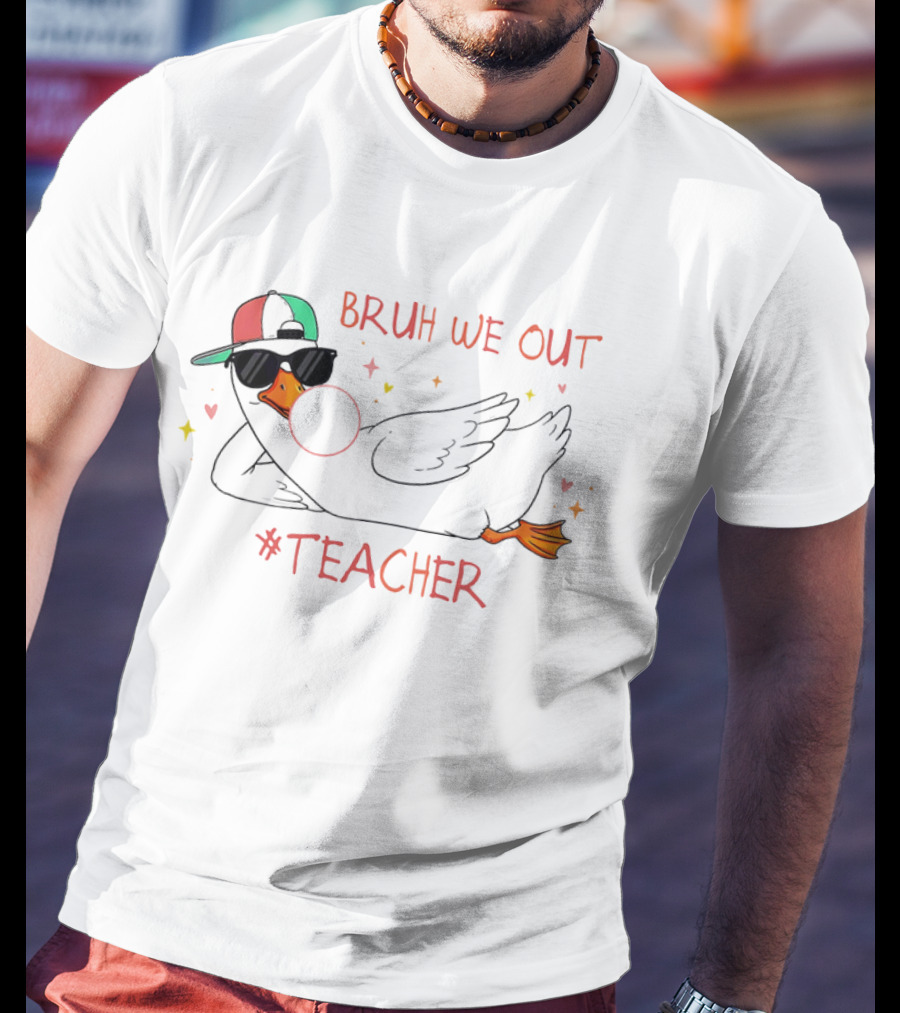 Bruh We Out Teacher Silly Goose Bubblegum Sunglasses Cap T-Shirt