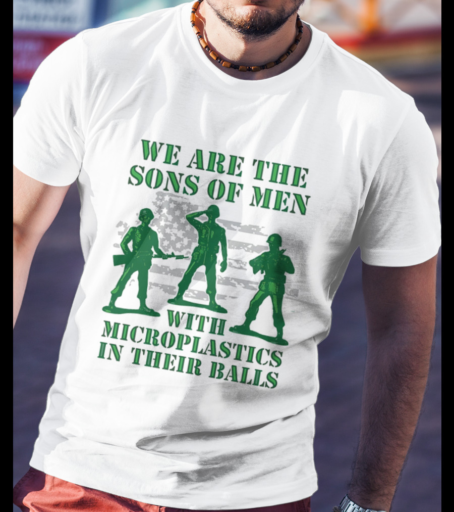 We Are The Sons Of Men With Microplastics In Their Balls Soldiers American Flag Military Toy Figures T-Shirt