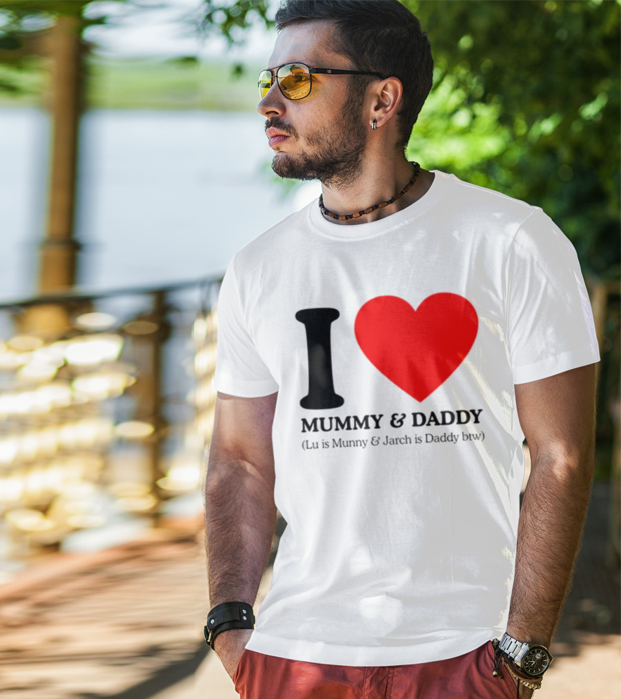 I Love Mummy & Daddy Lu Is Mummy & Jarch Is Daddy Wemeanwellpodcast T-Shirt