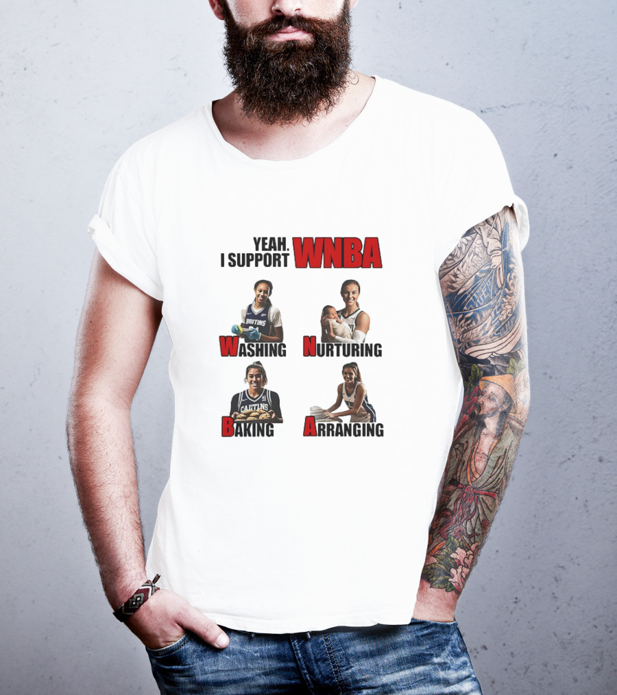 Yeah I Support WNBA Washing Nurturing Baking Arranging T-Shirt