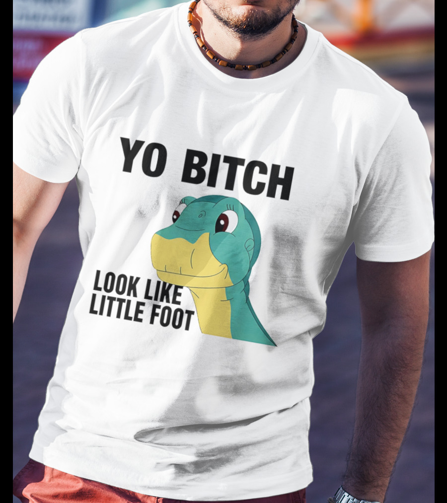 Yo Bitch Look Like Little Foot Cartoon T-Shirt