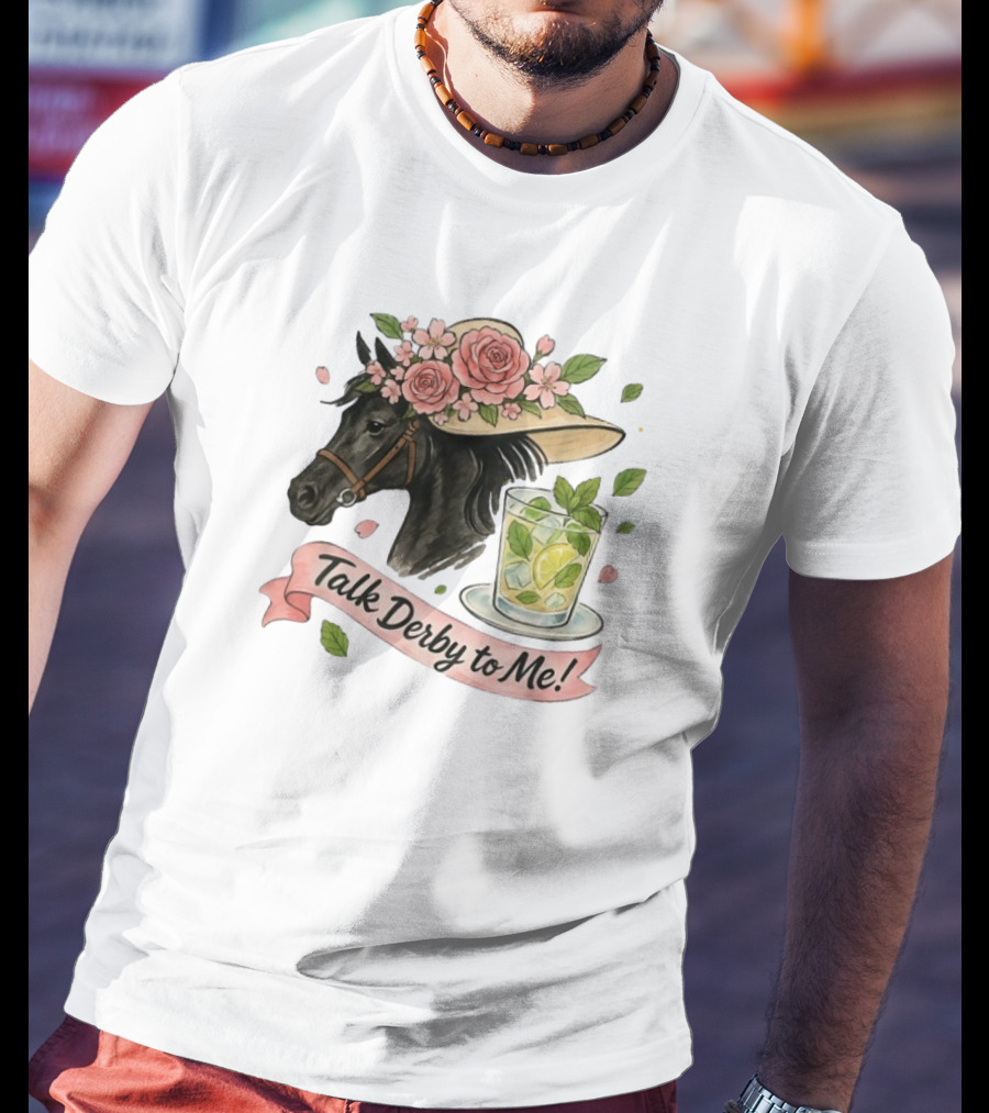 Talk Derby To Me Horse With Roses Hat And Mint Julep T-Shirt
