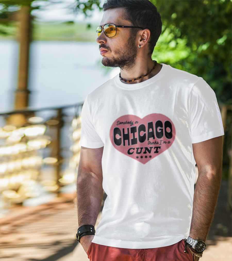 Somebody In Chicago Thinks I'm A Cunt Heart Shape Four Stars T-Shirt