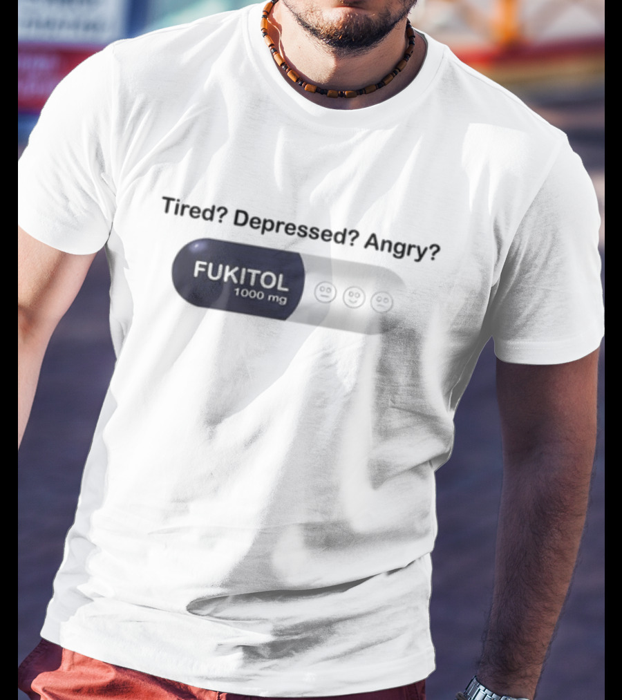 Southern Grace Tired Depressed Angry Fukitol 1000Mg Capsule T-Shirt