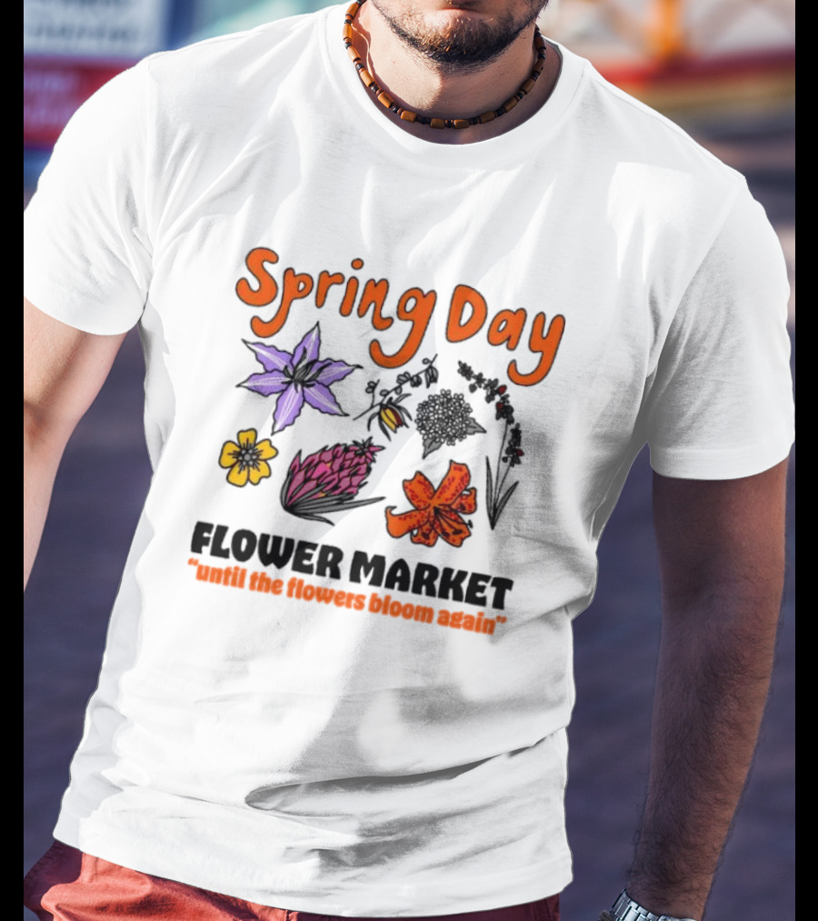 Spring Day Flower Market Until The Flowers Bloom Again Floral Arrangement T-Shirt
