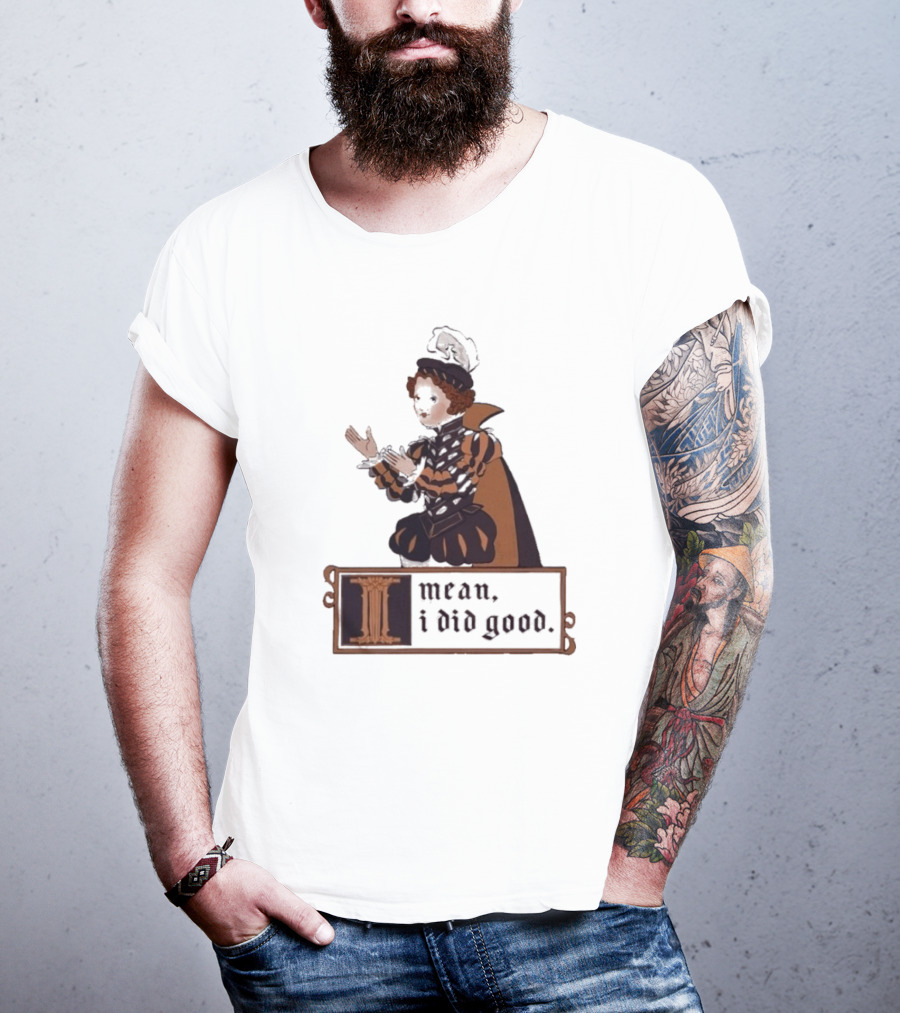 Suzie Toot I Mean I Did Good Medieval Style Costume Celebratory Statement T-Shirt
