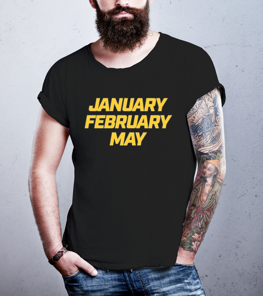 January February May Bold Yellow Text T-Shirt