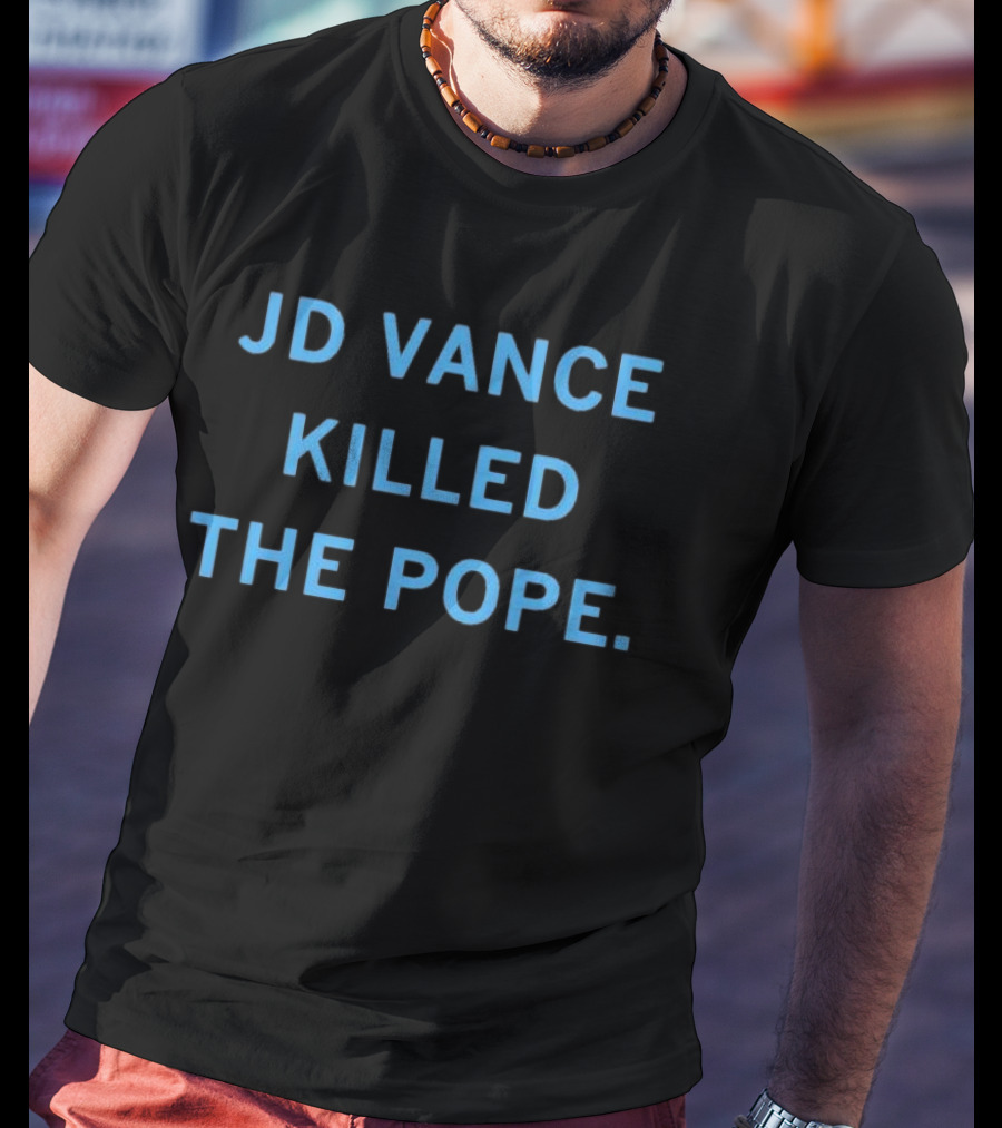 JD Vance Killed The Pope T-Shirt