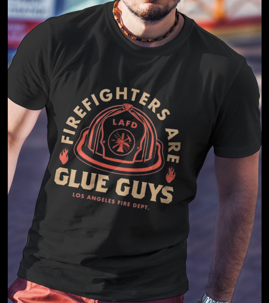 LAFD Firefighters Are Glue Guys Los Angeles Fire Dept T-Shirt