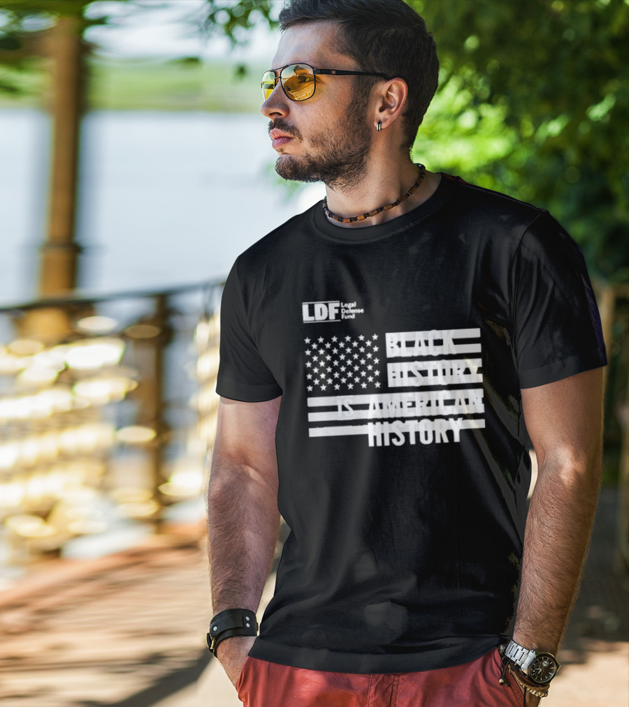 LDF Legal Defense Fund Black History Is American History Flag Stars And Stripes T-Shirt