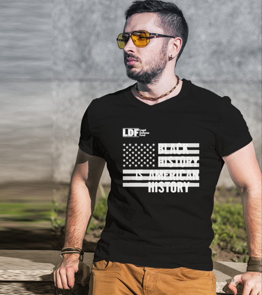 LDF Legal Defense Fund Black History Is American History Flag Stars And Stripes T-Shirt